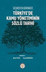 Geçmişten Günümüze Türkiye`de Kamu Yönetiminin Sözlü Tarihi - 1