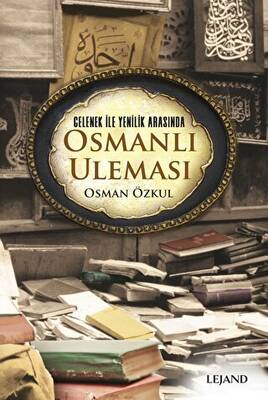 Gelenek ile Yenilik Arasında Osmanlı Uleması - 1