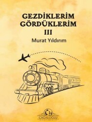 Gezdiklerim Gördüklerim III - Cağaloğlu Yayınevi