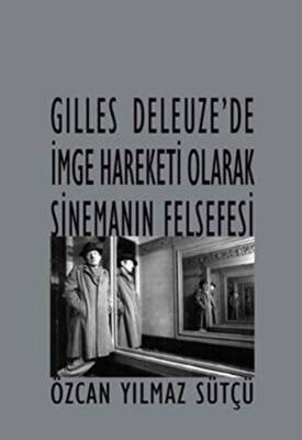 Gilles Deleuze’de İmge Hareketi Olarak Sinemanın Felsefesi - 1