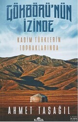 Gökbörü`nün İzinde Kadim Türklerin Topraklarında - 1