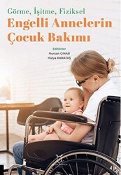 Görme, İşitme, Fiziksel Engelli Annelerin Çocuk Bakımı - Akademisyen Kitabevi