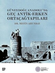 Güneydoğu Anadolu;`da Geç Antik - Erken Ortaçağ Yapıları - 1