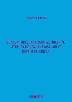 Günlük Türkçe ve Özgün Metinleriyle Atatürk Dönemi Anayasaları ve Devrim Kanunları - 1
