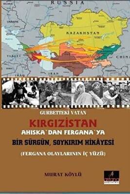 Gurbetteki Vatan Kırgızistan; Ahıska`dan Fergana`ya Bir Sürgün Soykırım Hikayesi - 1