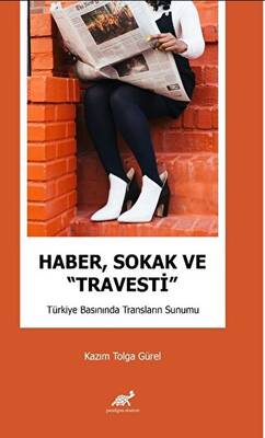 Haber, Sokak ve “Travesti” Türkiye Basınında Transların Sunumu - 1