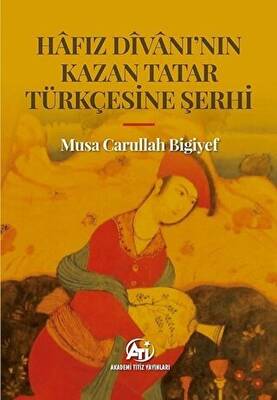 Hafız Divanı`nın Kazan Tatar Türkçesine Şerhi - 1