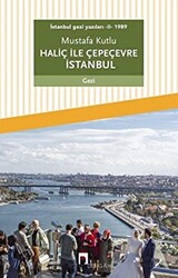 Haliç ile Çepeçevre İstanbul - İstanbul Gezi Yazıları 2 - 1