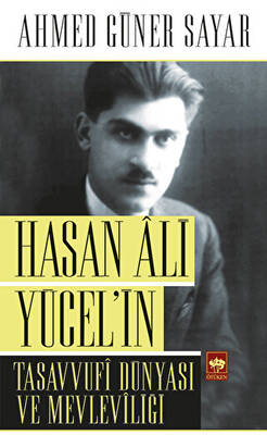 Hasan Ali Yücel’in Tasavvufi Dünyası ve Mevleviliği - 1