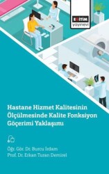 Hastane Hizmet Kalitesinin Ölçülmesinde Kalite Fonksiyon Göçerimi Yaklaşımı - Eğitim Yayınevi - Bilimsel Eserler