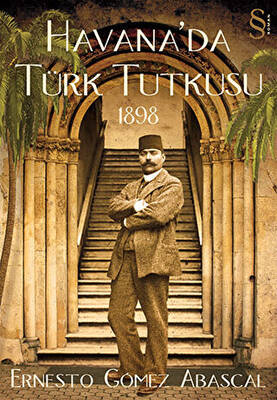 Havana’da Türk Tutkusu 1898 - 1