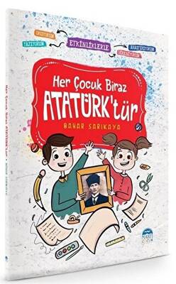 Her Çocuk Biraz Atatürk`tür - Etkinliklerle Okuyorum Araştırıyorum Yazıyorum Öğreniyorum - 1