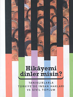 Hikayemi Dinler misin? Tanıklarla Türkiye’de İnsan Hakları ve Sivil Toplum - 1
