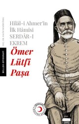 Hilal-i Ahmer`in İlk Hamisi Serdar-ı Ekrem Ömer Lütfi Paşa - 1