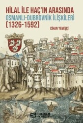 Hilal ile Haç’ın Arasında Osmanlı-Dubrovnik İlişkileri 1326-1592 - 1