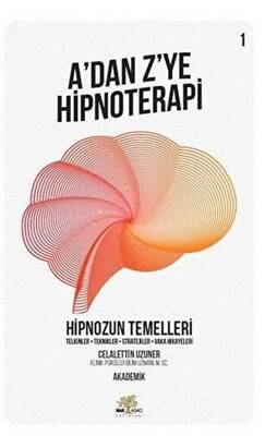 Hipnozun Temelleri - A’dan Z’ye Hipnoterapi 1. Kitap - 1