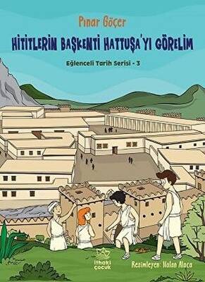Hititlerin Başkenti Hattuşa`yı Görelim - Eğlenceli Tarih Serisi 3 - 1