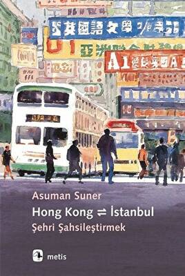 Hong Kong - İstanbul: Şehri Şahsileştirmek - 1