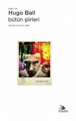 Hugo Ball - Bütün Şiirleri - Ebabil Yayınları