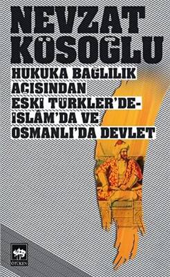 Hukuka Bağlılık Açısından Eski Türkler’de - İslam’da ve Osmanlı’da Devlet - 1