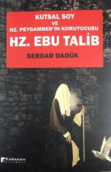 Hz. Ebu Talib - Kutsal Soy Ve Hz. Peygamber`in Koruyucusu - 1