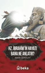 Hz. İbrahim`in Hayatı Bana Ne Anlatır? - Beka Yayınları