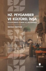 Hz. Peygamber ve Kültürel İnşa: Kültür Bânisi Olarak Hz. Muhammed - İbn Haldun Üniversitesi Yayınları