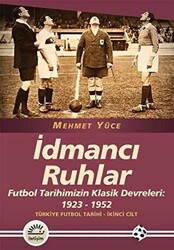 İdmancı Ruhlar : Futbol Tarihimizİn Klasik Devreleri 1923-1952 - Türkiye Futbol Tarihi 2. Cilt - 1