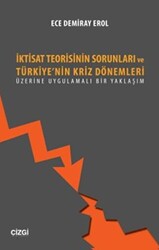 İktisat Teorisinin Sorunları ve Türkiye`nin Kriz Dönemleri Üzerine Uygulamalı Bir Yaklaşım - 1