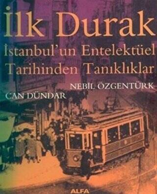 İlk Durak İstanbul’un Entelektüel Tarihinden Tanıklıklar - 1