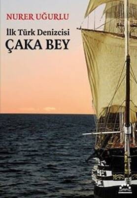 İlk Türk Denizcisi Çaka Bey - 1