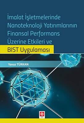 İmalat İşletmelerinde Nanoteknoloji Yatırımlarının Finansal Performans Üzerine Etkileri ve BIST Uygulaması - 1