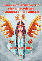 İnanna`dan Umay`a Lilith`den Al Karısı`na Türk Mitolojisinde Tanrıçalar ve Cadılar - 1