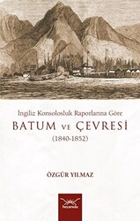 İngiliz Konsolosluk Raporlarına Göre Batum Ve Çevresi 1840-1852 - 1