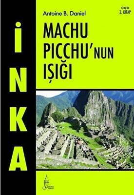 İnka Machu Picchu’nun Işığı 3. Kitap - 1