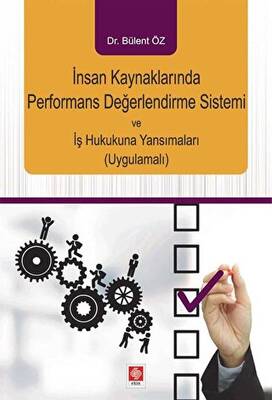 İnsan Kaynaklarında Performans Değerlendirme Sistemi ve İş Hukukuna Yansımaları Uygulamalı - 1