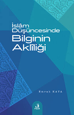 İslam Düşüncesinde Bilginin Akliliği - 1