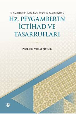 İslam Hukukunda Bağlayıcılık Bakımından Hz. Peygamber`in İctihad ve Tasarrufları - 1