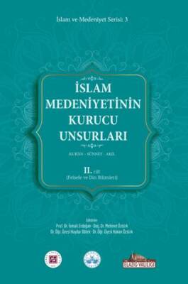 İslam Medeniyetinin Kurucu Unsurları 2. Cilt Kur’an Sünnet Akıl Felsefe ve Din Bilimleri - 1