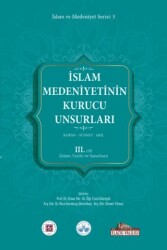 İslam Medeniyetinin Kurucu Unsurları 3. Cilt Kur’an Sünnet Akıl İslam Tarihi Ve Sanatları - 1