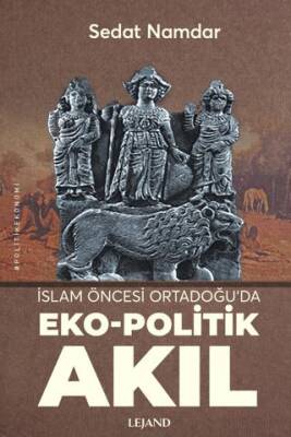 İslam Öncesi Ortadoğu’da Eko-Politik Akıl - 1