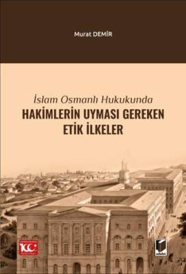 İslam Osmanlı Hukukunda Hakimlerin Uyması Gereken Etik İlkeler - 1