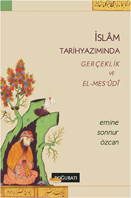 İslam Tarihyazımında Gerçeklik ve El-Mes’udi - 1