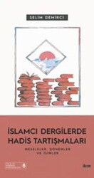 islamcı Dergilerde Hadis Tartışmaları - Meseleler Dönemler Ve İsimler - 1