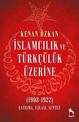 İslamcılık ve Türkçülük Üzerine 1908-1922 - 1