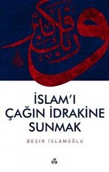 İslam`ı Çağın İdrakine Sunmak - 1