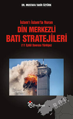 İslam’ı İslam’la Vuran Din Merkezli Batı Stratejileri 11 Eylül Sonrası Türkiye - 1