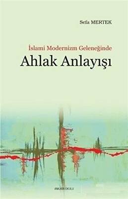 İslami Modernizm Geleneğinde Ahlak Anlayışı - 1