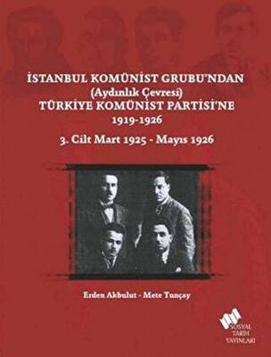 İstanbul Komünist Grubu’ndan ’Aydınlık Çevresi’ Türkiye Komünist Partisi’ne 1919 - 1926 3. Cilt Mart 1925-Mayıs 1926 - 1