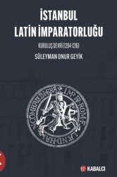 İstanbul Latin İmparatorluğu Kuruluş Devri 1204-1216 - Kabalcı Yayınevi - Doruk Yayınları
